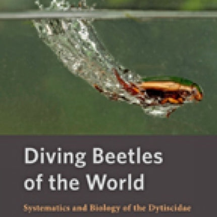 Diving Beetles of the World: Systematics and Biology of the Dytiscidae