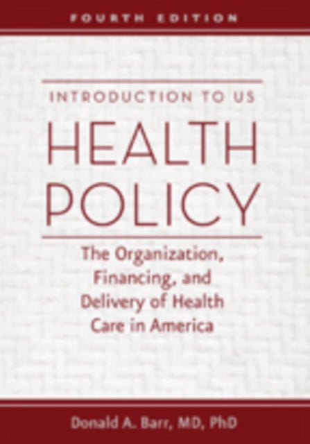 Introduction to US Health Policy: The Organization, Financing, and Delivery of Health Care in America