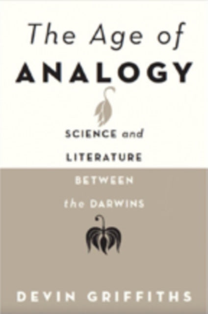 The Age of Analogy: Science and Literature between the Darwins