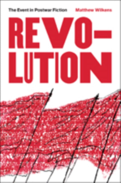 Revolution: The Event in Postwar Fiction