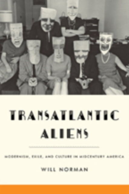 Transatlantic Aliens: Modernism, Exile, and Culture in Midcentury America