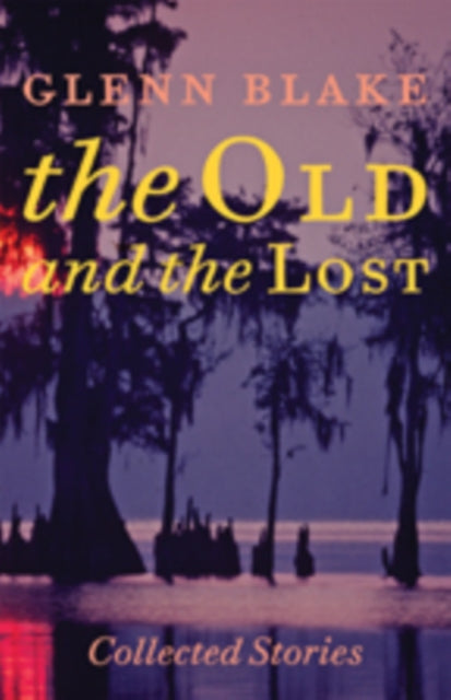 The Old and the Lost: Collected Stories