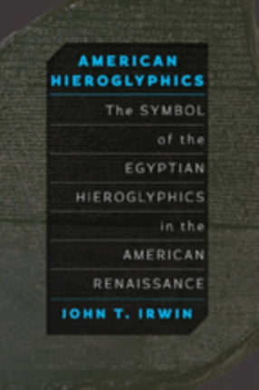 American Hieroglyphics: The Symbol of the Egyptian Hieroglyphics in the American Renaissance