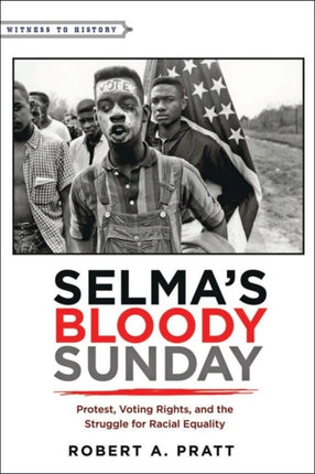 Selma’s Bloody Sunday: Protest, Voting Rights, and the Struggle for Racial Equality