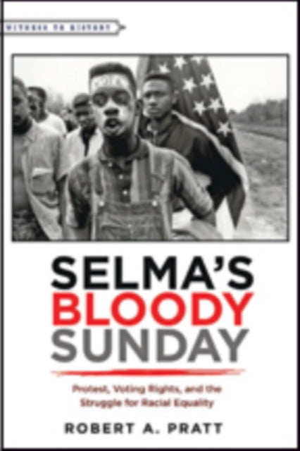 Selma’s Bloody Sunday: Protest, Voting Rights, and the Struggle for Racial Equality