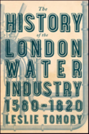 The History of the London Water Industry, 1580–1820