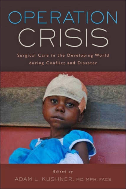 Operation Crisis: Surgical Care in the Developing World during Conflict and Disaster