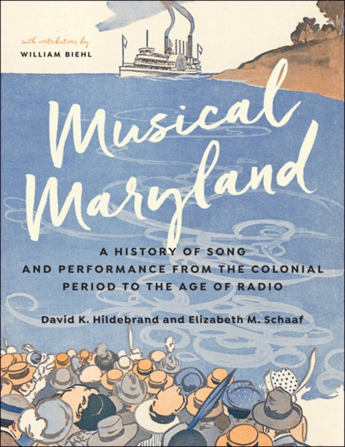 Musical Maryland: A History of Song and Performance from the Colonial Period to the Age of Radio