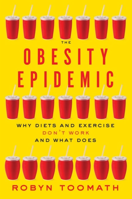 The Obesity Epidemic: Why Diets and Exercise Don't Work—and What Does