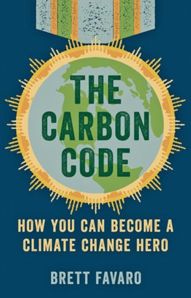 The Carbon Code: How You Can Become a Climate Change Hero