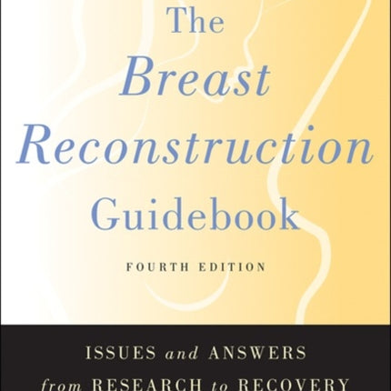 The Breast Reconstruction Guidebook: Issues and Answers from Research to Recovery