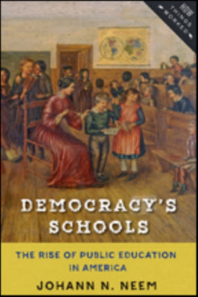 Democracy's Schools: The Rise of Public Education in America