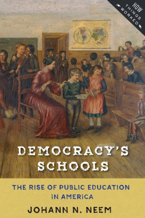 Democracy's Schools: The Rise of Public Education in America