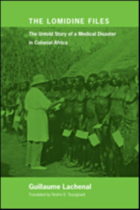 The Lomidine Files: The Untold Story of a Medical Disaster in Colonial Africa