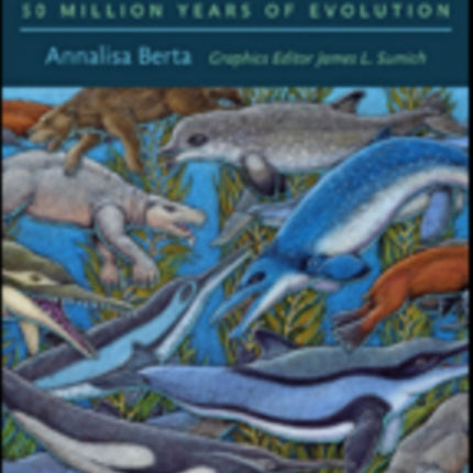 The Rise of Marine Mammals: 50 Million Years of Evolution