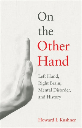 On the Other Hand: Left Hand, Right Brain, Mental Disorder, and History