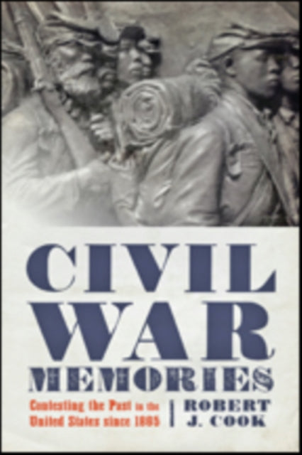 Civil War Memories: Contesting the Past in the United States since 1865