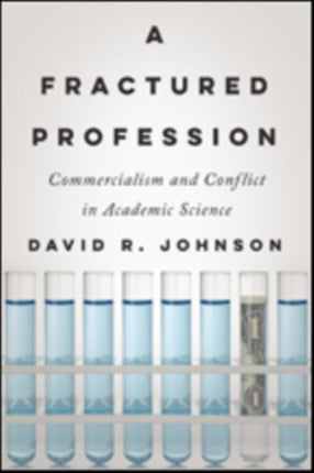 A Fractured Profession: Commercialism and Conflict in Academic Science