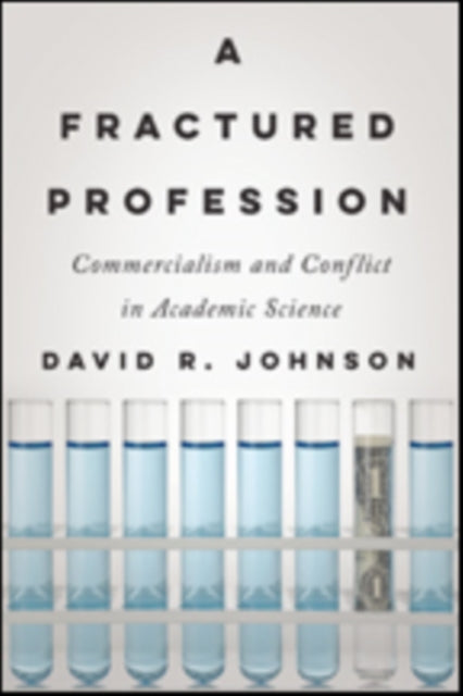 A Fractured Profession: Commercialism and Conflict in Academic Science