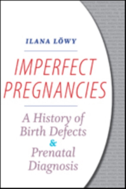 Imperfect Pregnancies: A History of Birth Defects and Prenatal Diagnosis