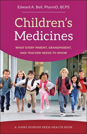 Children's Medicines: What Every Parent, Grandparent, and Teacher Needs to Know