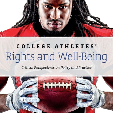 College Athletes’ Rights and Well-Being: Critical Perspectives on Policy and Practice