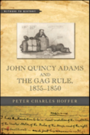 John Quincy Adams and the Gag Rule, 1835–1850