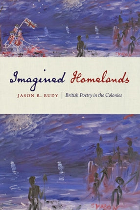 Imagined Homelands: British Poetry in the Colonies