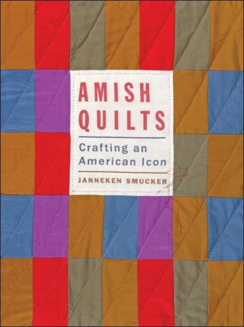 Amish Quilts: Crafting an American Icon