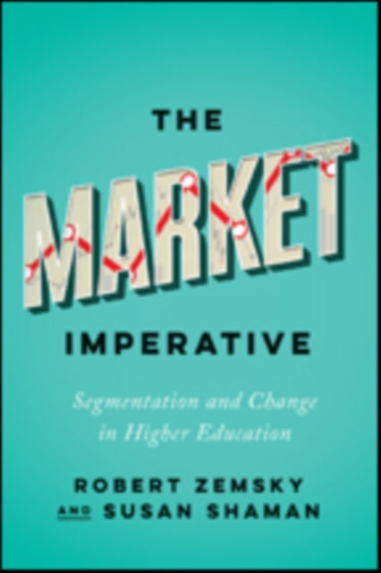 The Market Imperative: Segmentation and Change in Higher Education