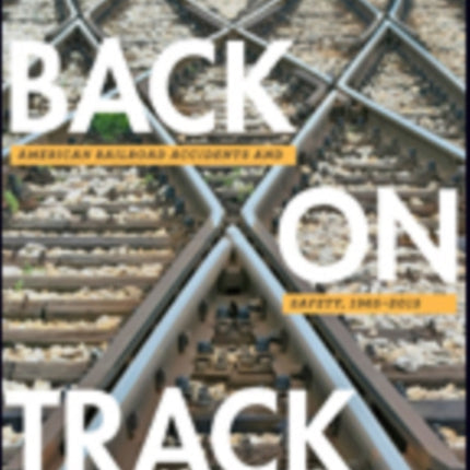 Back on Track: American Railroad Accidents and Safety, 1965–2015