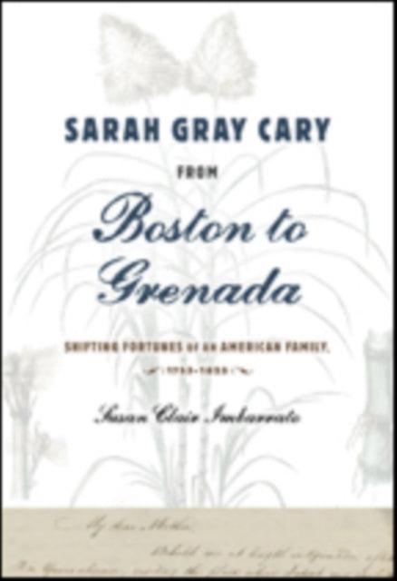 Sarah Gray Cary from Boston to Grenada: Shifting Fortunes of an American Family, 1764-1826