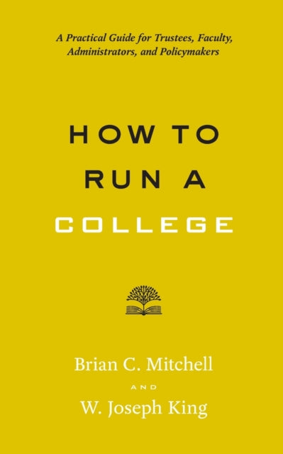 How to Run a College: A Practical Guide for Trustees, Faculty, Administrators, and Policymakers