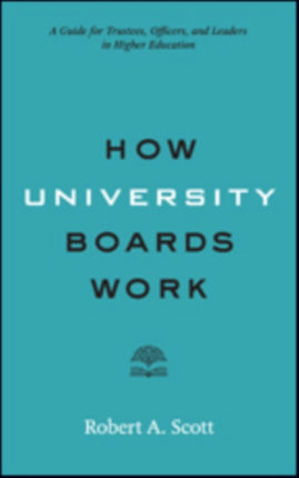 How University Boards Work: A Guide for Trustees, Officers, and Leaders in Higher Education