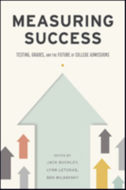 Measuring Success: Testing, Grades, and the Future of College Admissions