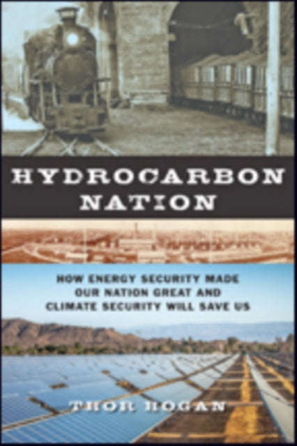 Hydrocarbon Nation: How Energy Security Made Our Nation Great and Climate Security Will Save Us