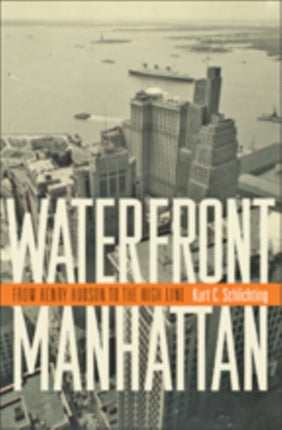 Waterfront Manhattan: From Henry Hudson to the High Line