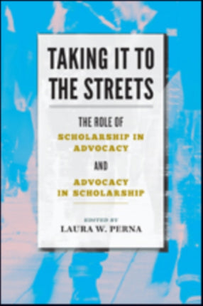 Taking It to the Streets: The Role of Scholarship in Advocacy and Advocacy in Scholarship