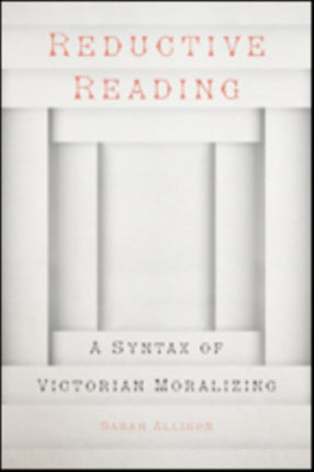 Reductive Reading: A Syntax of Victorian Moralizing