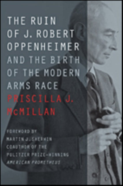 The Ruin of J. Robert Oppenheimer