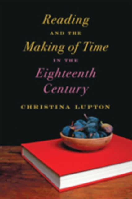 Reading and the Making of Time in the Eighteenth Century