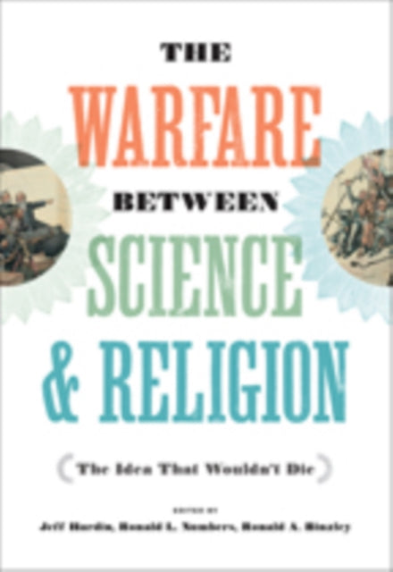 The Warfare between Science and Religion: The Idea That Wouldn't Die