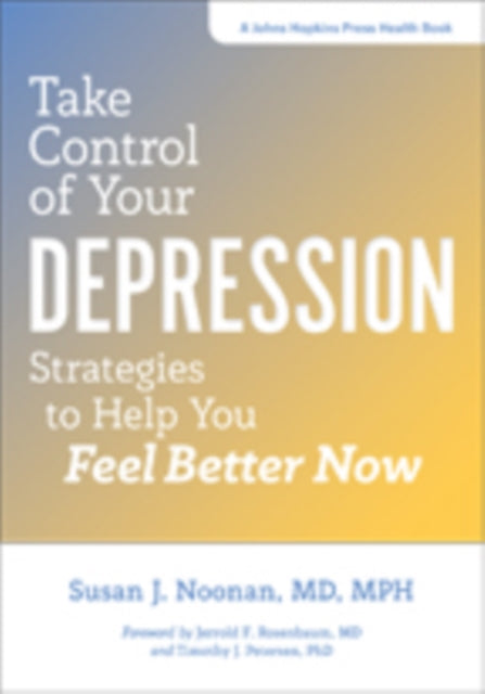 Take Control of Your Depression: Strategies to Help You Feel Better Now