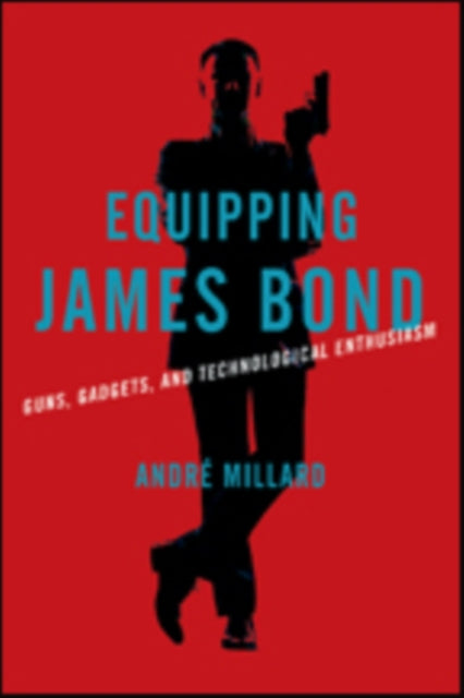 Equipping James Bond: Guns, Gadgets, and Technological Enthusiasm