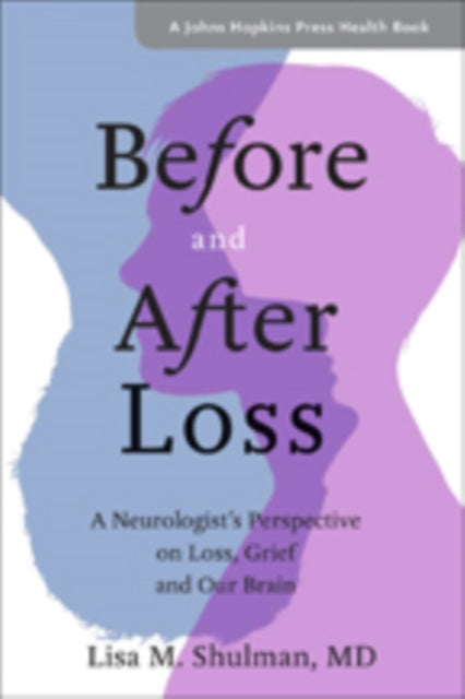 Before and After Loss: A Neurologist's Perspective on Loss, Grief, and Our Brain