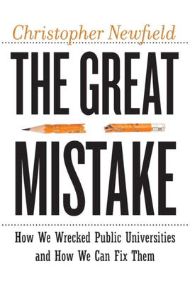 The Great Mistake: How We Wrecked Public Universities and How We Can Fix Them