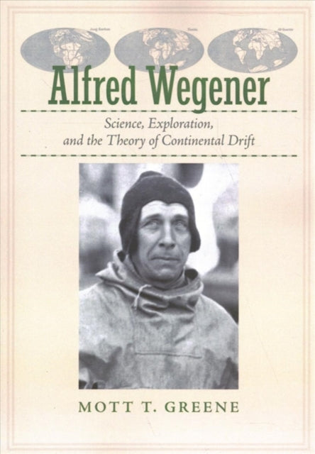 Alfred Wegener: Science, Exploration, and the Theory of Continental Drift