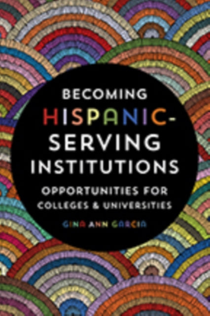 Becoming Hispanic-Serving Institutions: Opportunities for Colleges and Universities