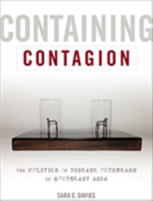 Containing Contagion: The Politics of Disease Outbreaks in Southeast Asia