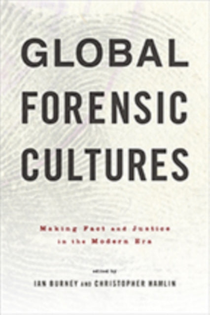 Global Forensic Cultures: Making Fact and Justice in the Modern Era